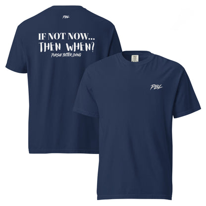 If not now, then when? PBL Lightweight tee - Pursue Better Living