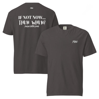 If not now, then when? PBL Lightweight tee - Pursue Better Living